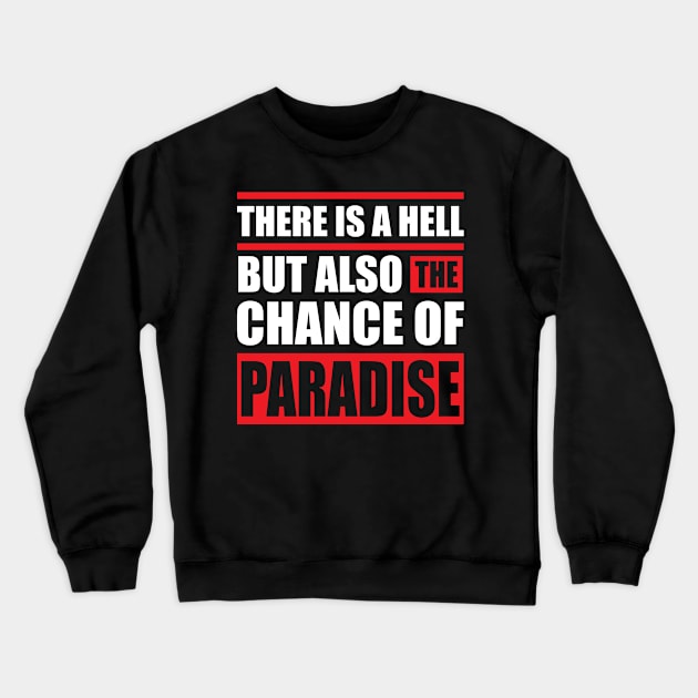 There is a hell but also the chance of paradise Crewneck Sweatshirt by Urinstinkt